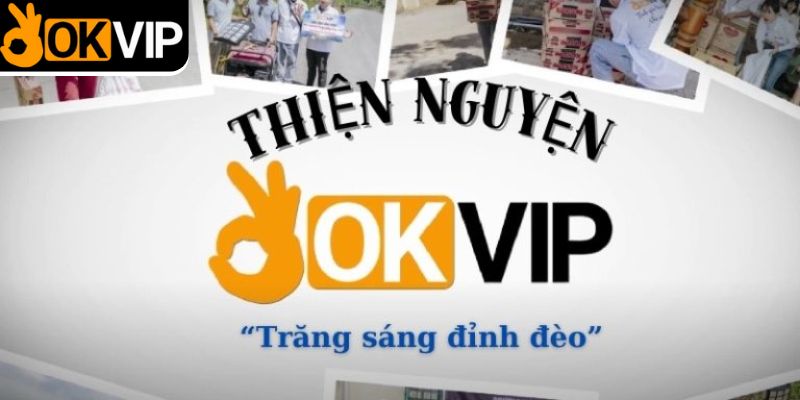 Ý nghĩa hoạt động thiện nguyện OKVIP