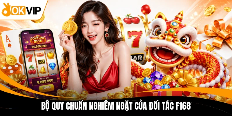 bo quy chuan nghiem ngat cua doi tac f168
