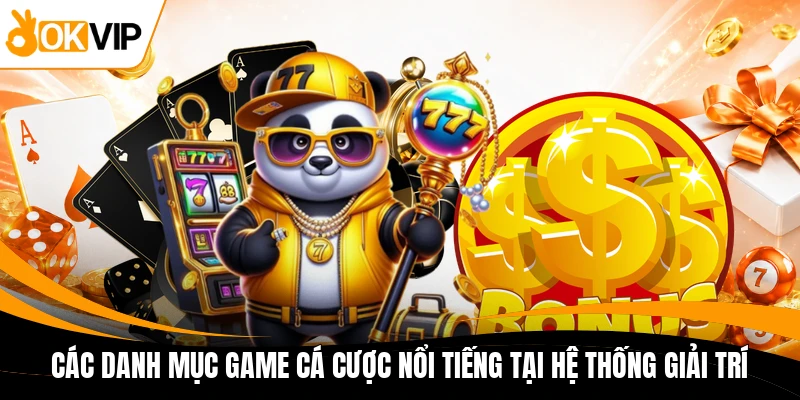cac danh muc game ca cuoc noi tieng tai he thong giai tri