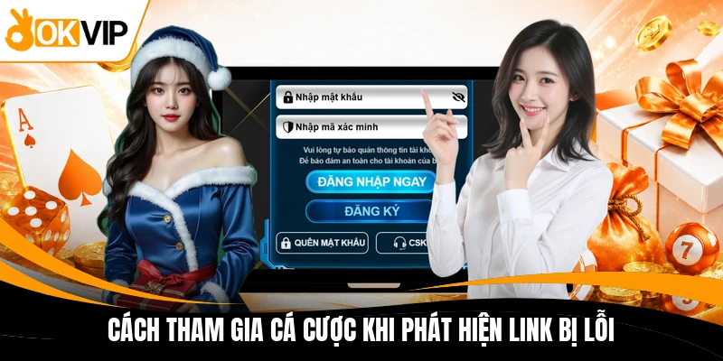cach tham gia ca cuoc khi phat hien link bi loi