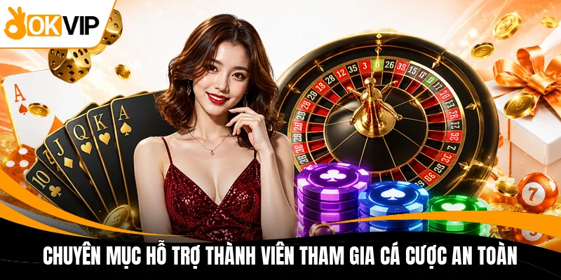 chuyen muc ho tro thanh vien tham gia ca cuoc an toan