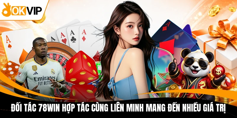 doi tac 78win hop tac cung lien minh mang den nhieu gia tri