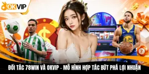 doi tac 78win va okvip mo hinh hop tac but pha loi nhuan