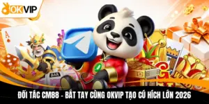 doi tac cm88 bat tay cung okvip tao cu hich lon 2026
