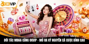 doi tac mb66 cung okvip mo ra ky nguyen ca cuoc dinh cao