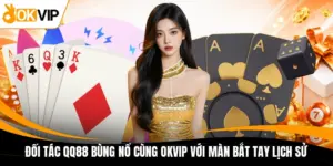 doi tac qq88 bung no cung okvip voi man bat tay lich su