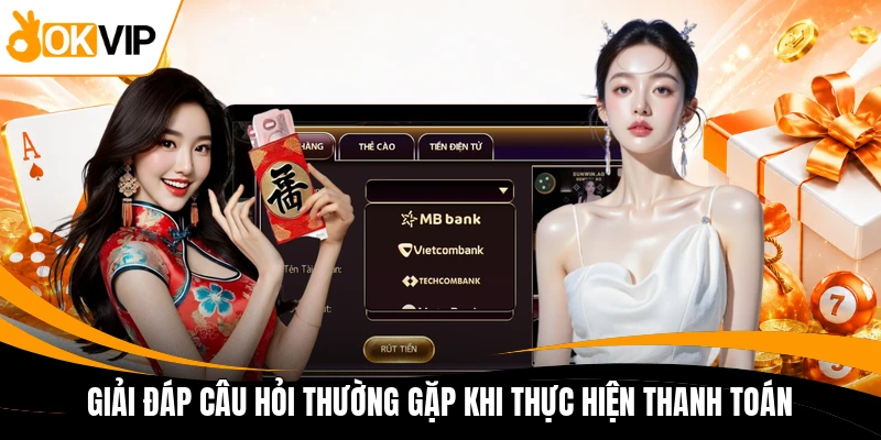 giai dap cau hoi thuong gap khi thuc hien thanh toan