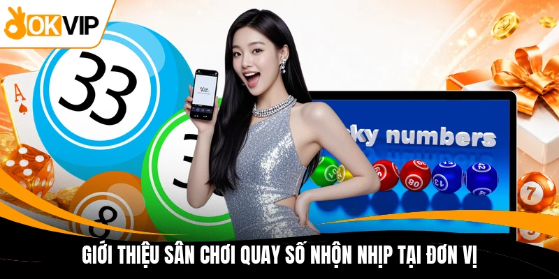 gioi thieu san choi quay so nhon nhip tai don vi