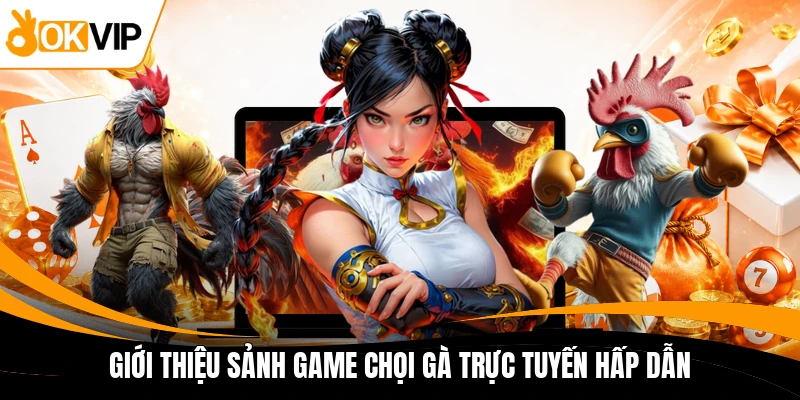 gioi thieu sanh game choi ga truc tuyen hap dan