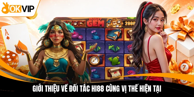 gioi thieu ve doi tac hi88 cung vi the hien tai