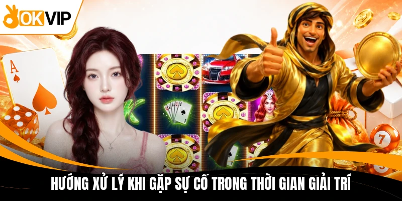 huong xu ly khi gap su co trong thoi gian giai tri