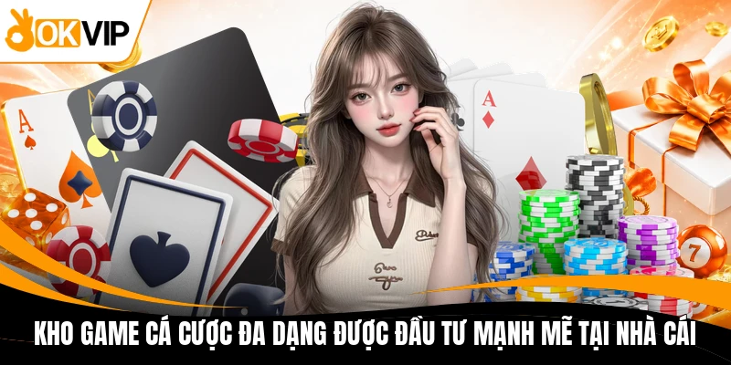 kho game ca cuoc da dang duoc dau tu manh me tai nha cai
