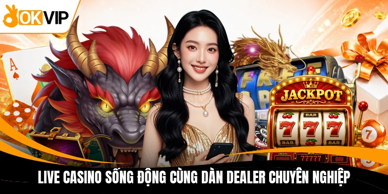 live casino song dong cung dan dealer chuyen nghiep