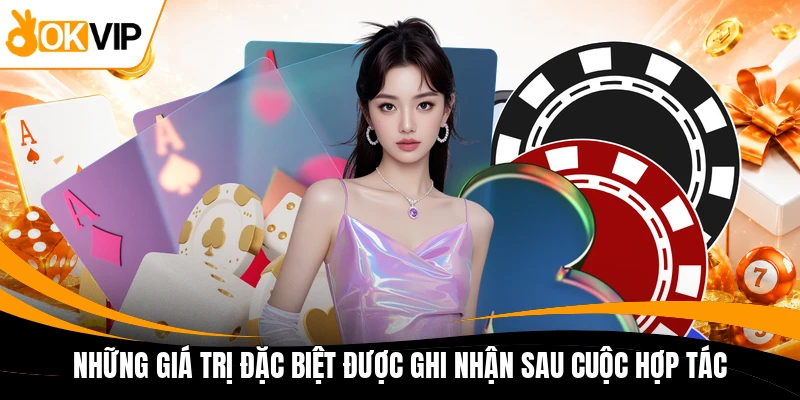 nhung gia tri dac biet duoc ghi nhan sau cuoc hop tac