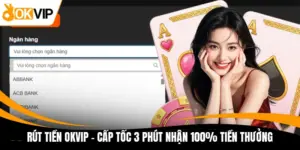 rut tien okvip cap toc 3 phut nhan 100 tien thuong