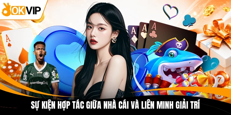 su kien hop tac giua nha cai va lien minh giai tri