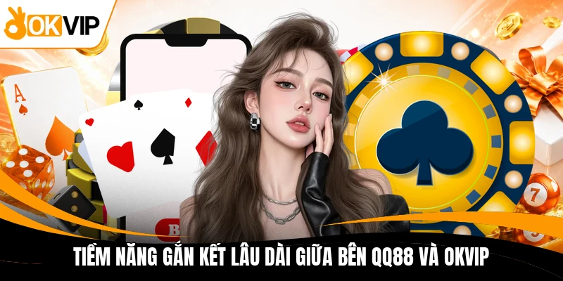 tiem nang gan ket lau dai giua ben qq88 va okvip