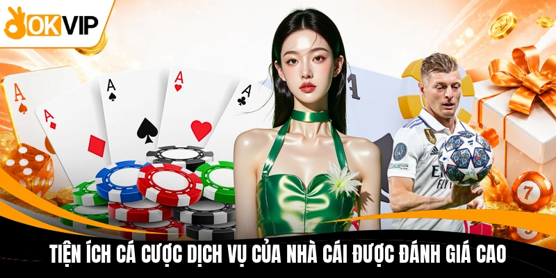 tien ich ca cuoc dich vu cua nha cai duoc danh gia cao