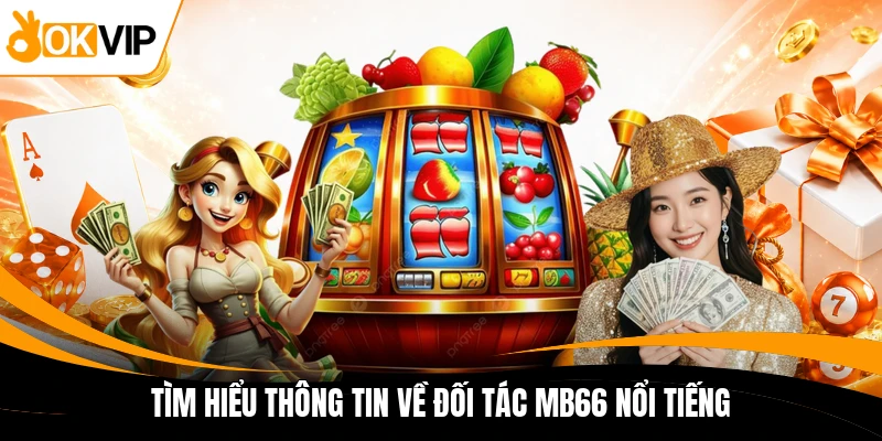 tim hieu thong tin ve doi tac mb66 noi tieng