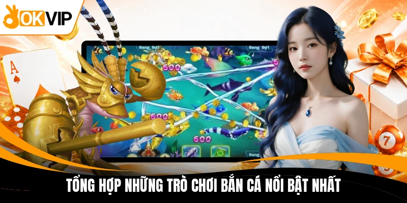 tong hop nhung tro choi ban ca noi bat nhat