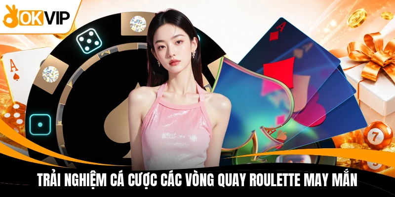 trai nghiem ca cuoc cac vong quay roulette may man