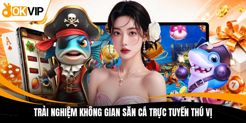 trai nghiem khong gian san ca truc tuyen thu vi